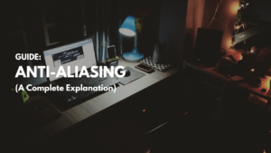 Anti-Aliasing: A Complete Explanation (2022)