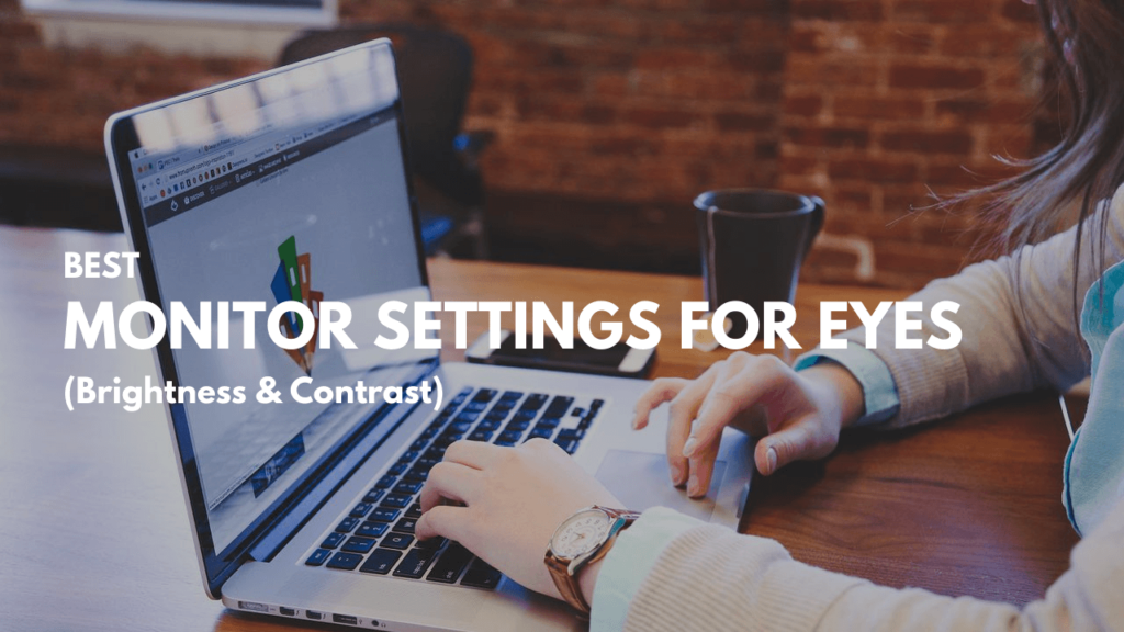 Best Monitor Settings For Eyes (Brightness & Contrast)