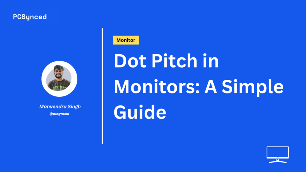 Dot Pitch in Monitors: A Simple Guide