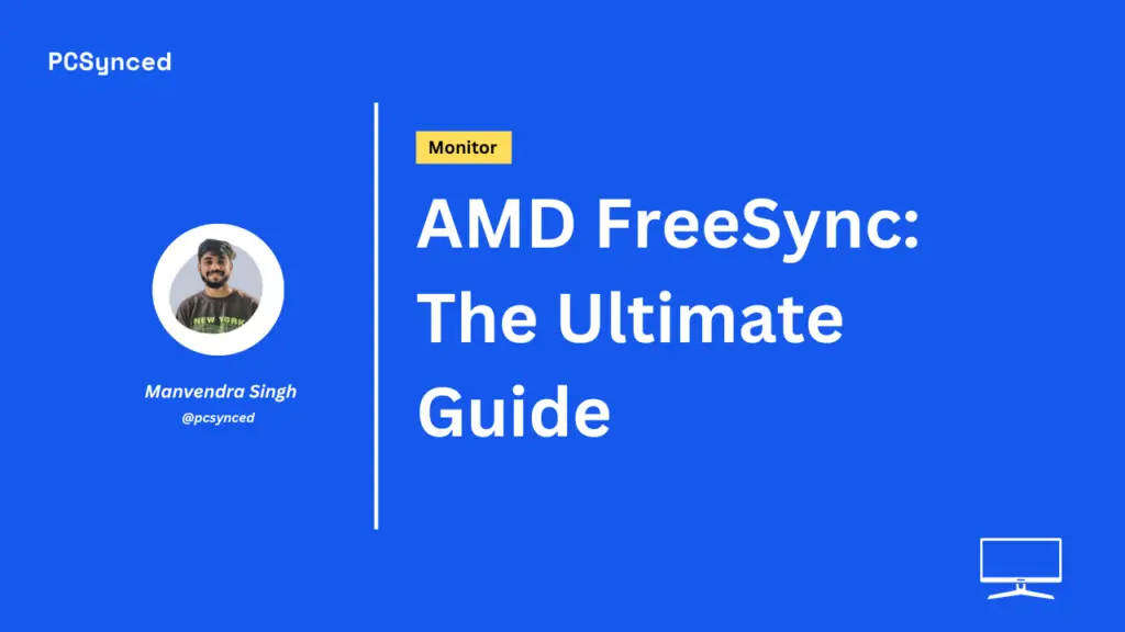 AMD FreeSync: The Ultimate Guide (2023)