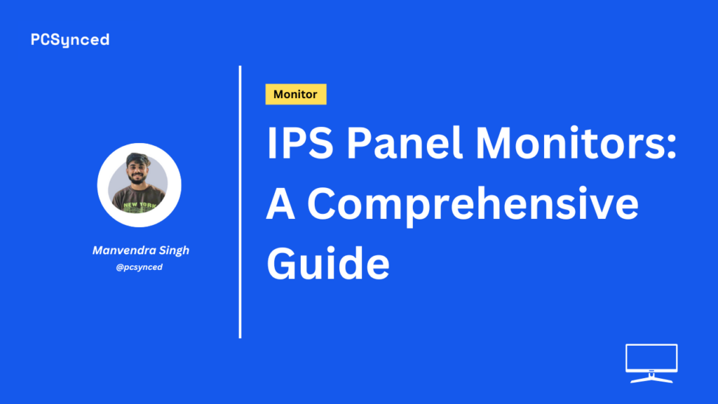 IPS Panel Monitors: A Comprehensive Guide