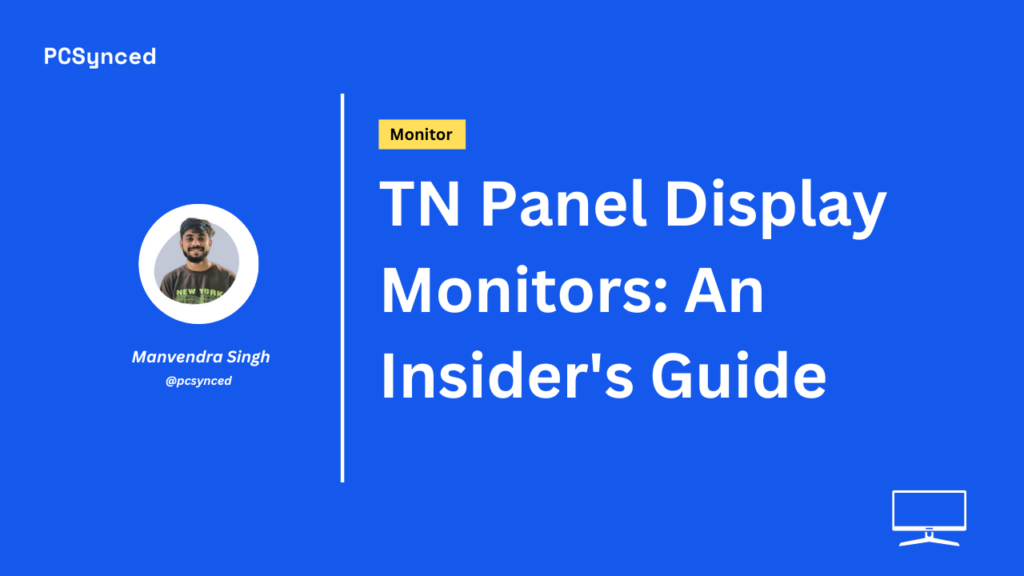 TN Panel Display Monitors: An Insider's Guide