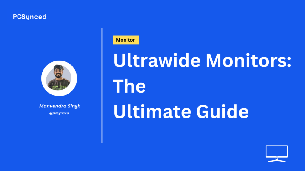 Ultrawide Monitors: The Ultimate Guide (2023)