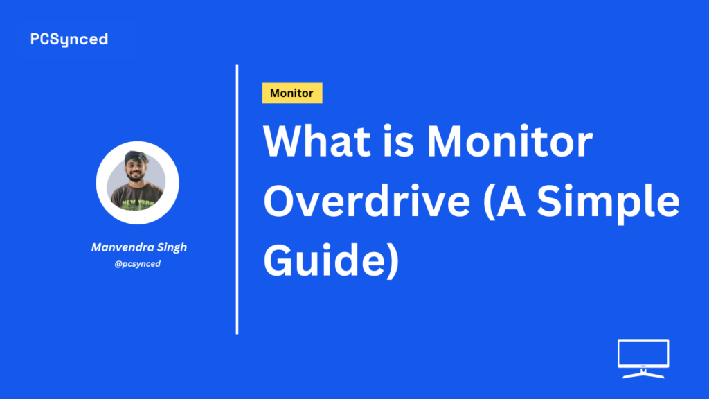 What is Monitor Overdrive (A Simple Guide)