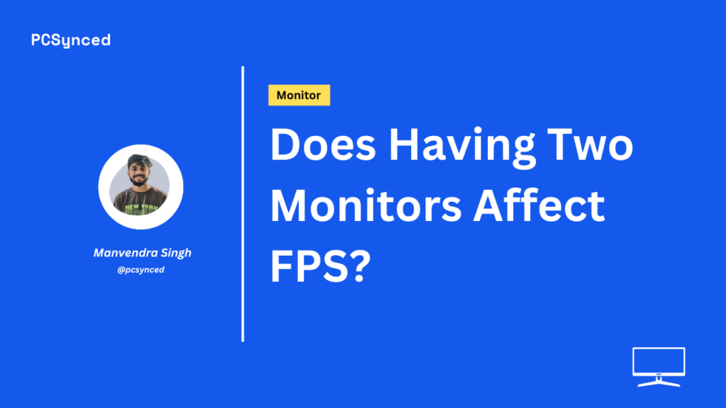 Does Having Two Monitors Affect FPS?