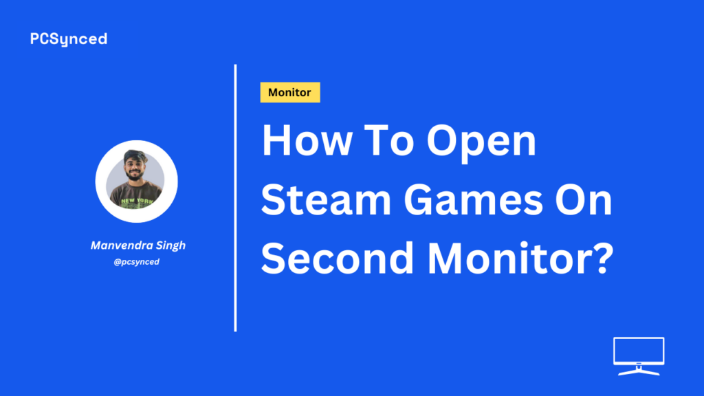 How To Open Steam Games On Second Monitor?