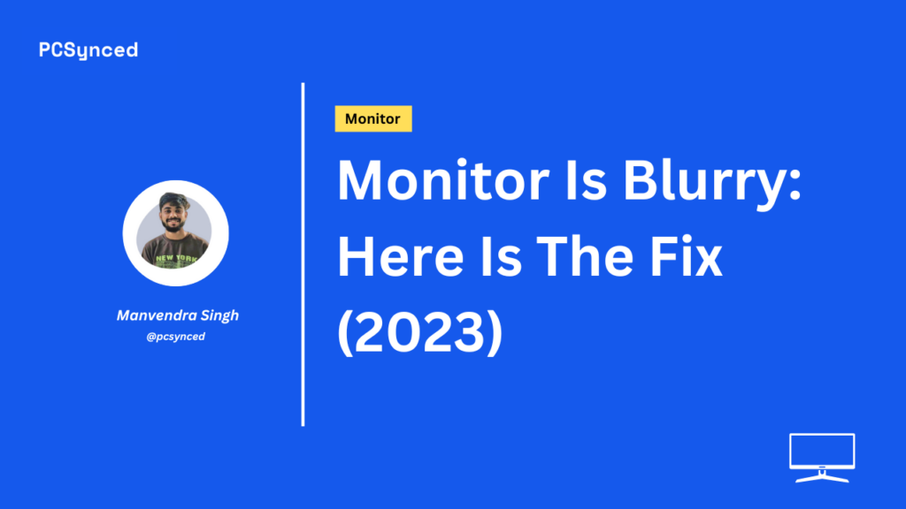 Monitor Is Blurry: Here Is The Fix (2023)