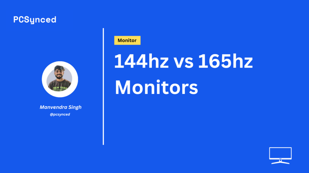 144hz vs 165hz Monitors: Which Should You Choose?