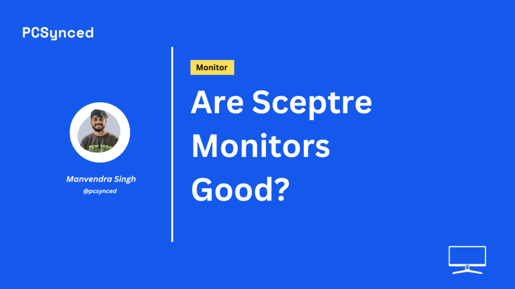 Are Sceptre Monitors Good? An In-Depth Look