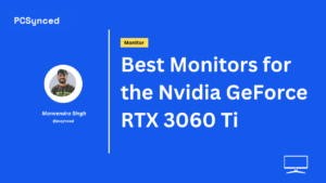 Best Monitors For The Nvidia GeForce RTX 3060 Ti In 2023