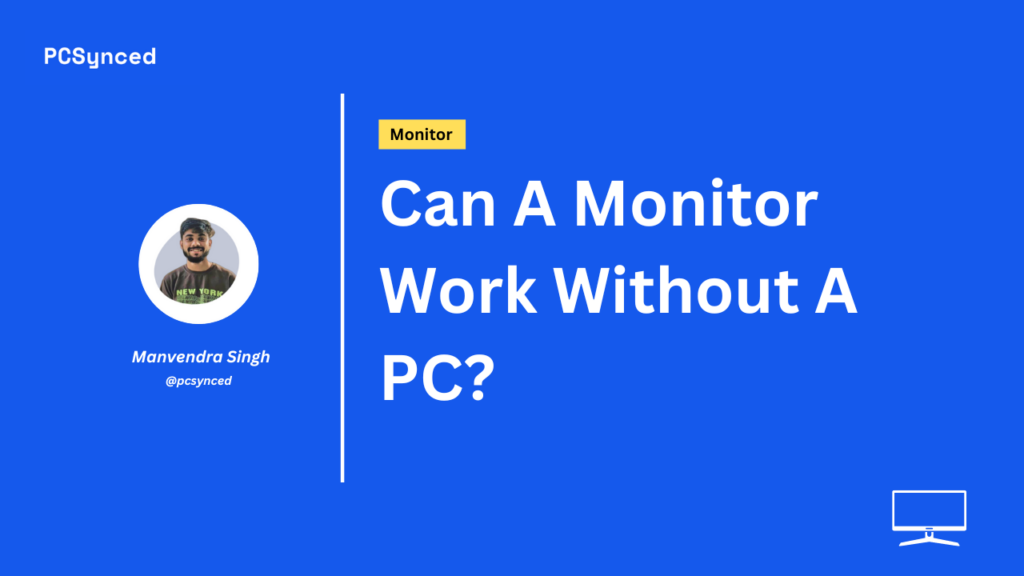 Can A Monitor Work Without A PC?