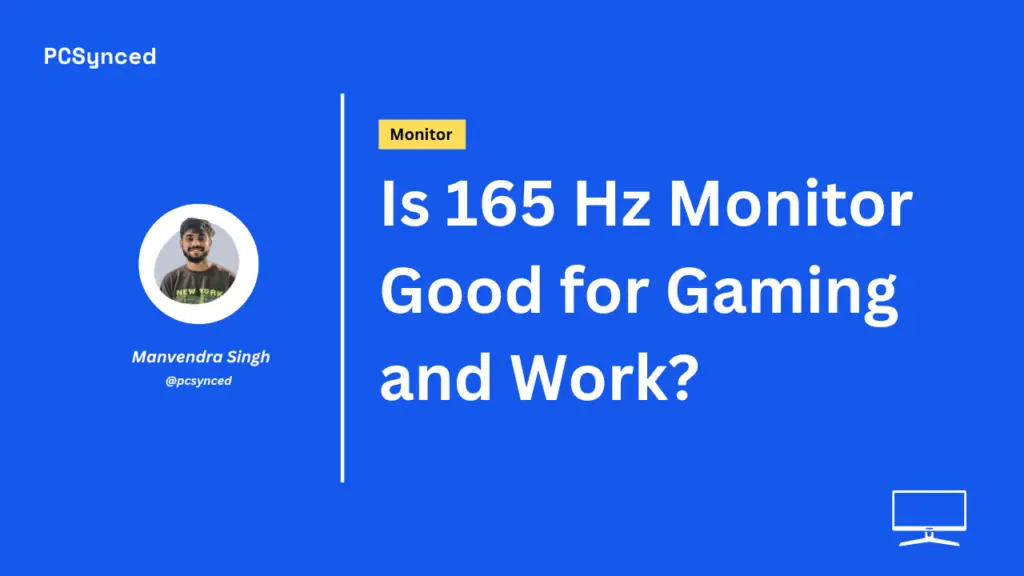 Is 165 Hz Monitor Good for Gaming and Work? PCSynced