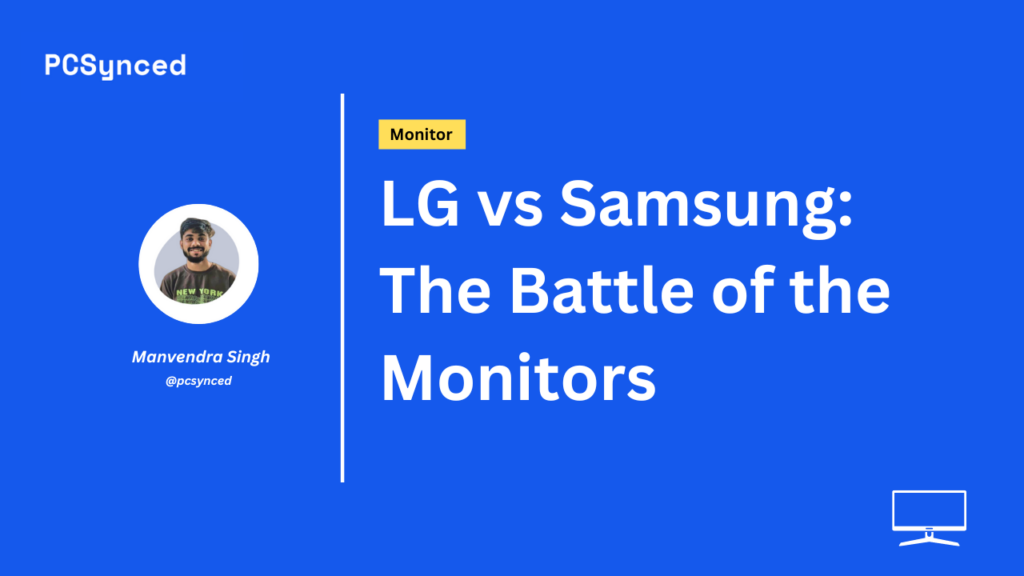 LG vs Samsung: The Battle of the Monitors