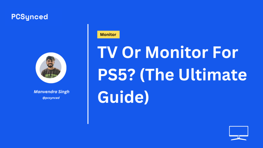 TV Or Monitor For PS5? (The Ultimate Guide)