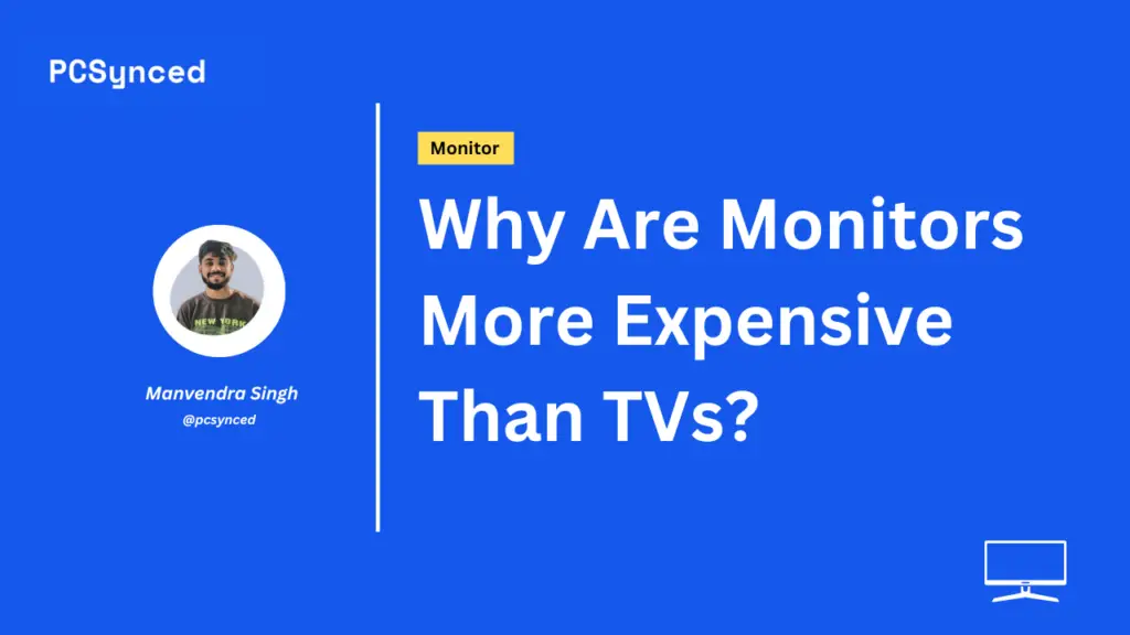 Why Are Monitors More Expensive Than TVs?